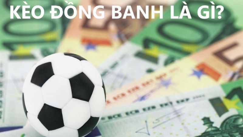 Kèo đồng banh là gì?