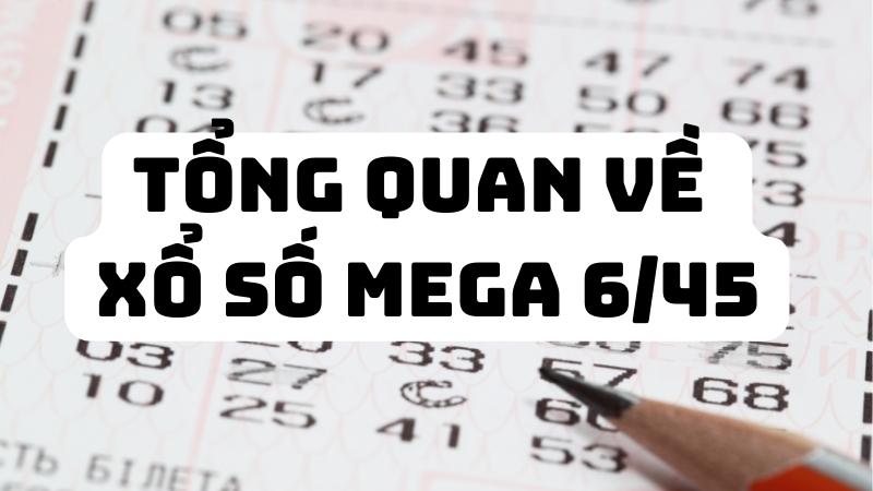 Tổng quan về xổ số mega 6/45